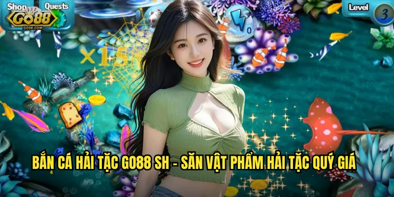 Bắn Cá Hải Tặc go88 sh – Săn Vật Phẩm Hải Tặc Quý Giá