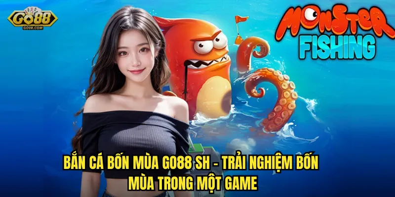 Bắn Cá Bốn Mùa go88 sh – Trải Nghiệm Bốn Mùa Trong Một Game