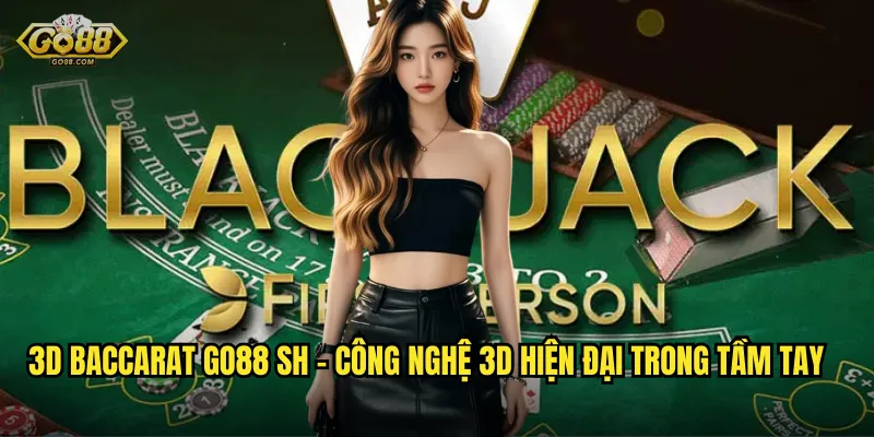 3D Baccarat go88 sh – Công Nghệ 3D Hiện Đại Trong Tầm Tay
