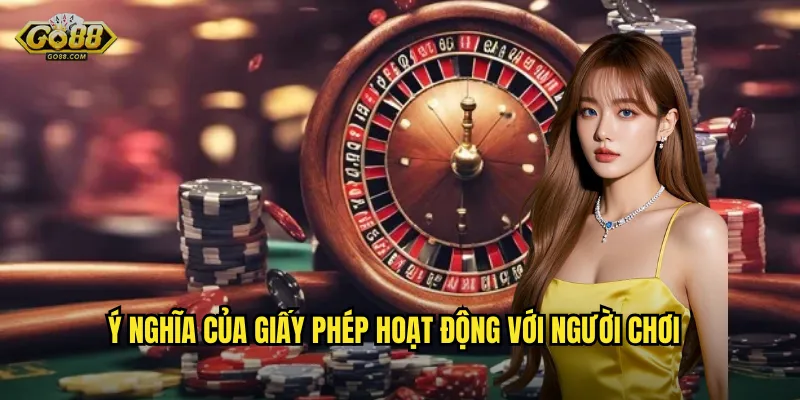 Giấy Phép Hoạt Động go88 sh Hợp Pháp - Chơi An Tâm 100% 3 Ý nghĩa của giấy phép hoạt động với người chơi