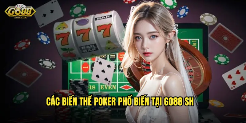 Các biến thể Poker phổ biến tại go88 sh