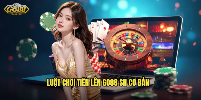 Luật chơi Tiến Lên go88 sh cơ bản