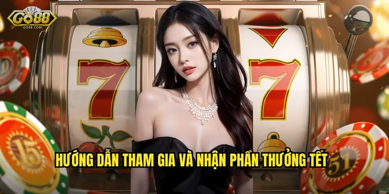 Hướng Dẫn Tham Gia Và Nhận Phần Thưởng Tết